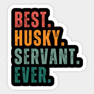 Best Husky Servant Ever! Embrace the Joy of Being a Devoted Companion to Huskies Sticker
